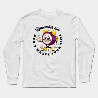 Remember kid, dont waste your time Long Sleeve T-Shirt